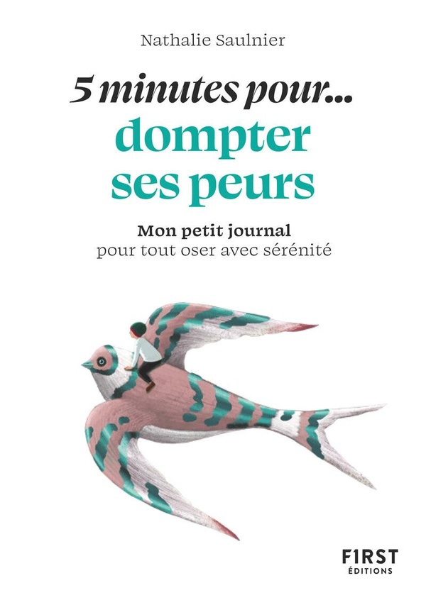 5 minutes pour... dompter ses peurs. Mon petit journal pour tout oser avec sérénité