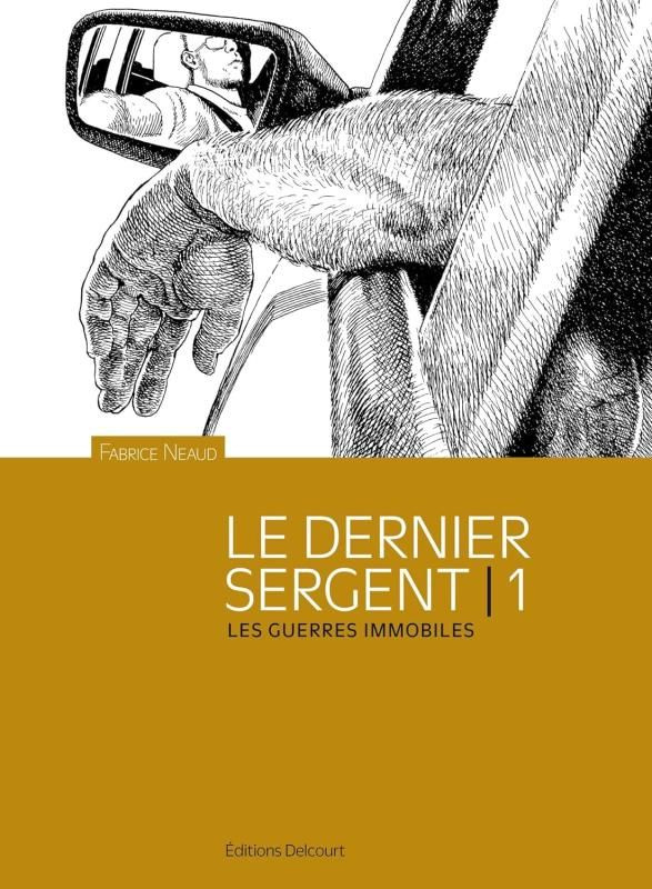 Esthétique des brutes Tome 1 : Le dernier sergent. Les guerres immobiles, avril 1998 - 1er avril 200