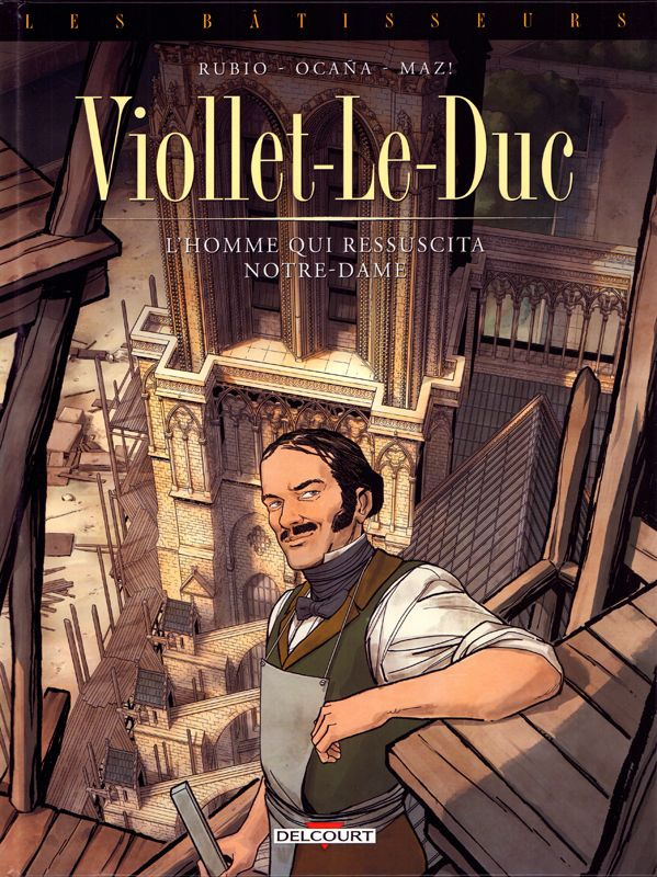 Les Bâtisseurs Tome 1 : Viollet-le-Duc, L'homme qui ressuscita Notre-Dame