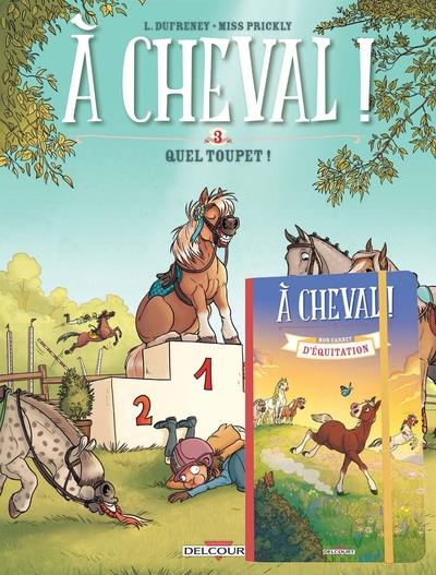 A cheval ! Tome 3 : Quel toupet ! Avec un carnet d'équitation offert