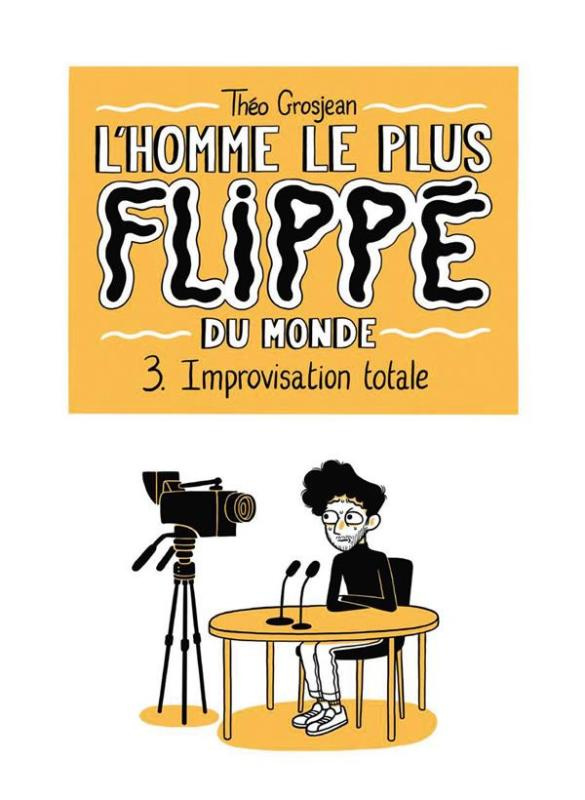 L'Homme le plus flippé du monde Tome 3 : Improvisation totale