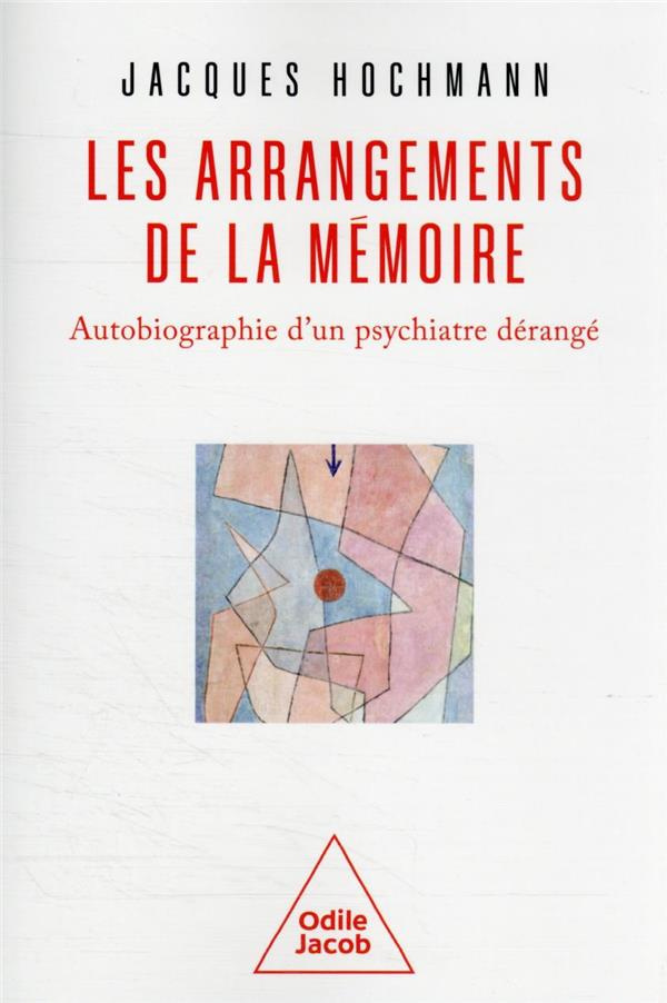 Les Arrangements de la mémoire. Autobiographie d'un psychiatre dérangé