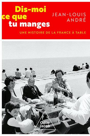 Dis-moi ce que tu manges. Une histoire de la France à table