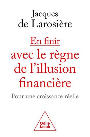 En finir avec le règne de l'illusion financière. Pour une croissance réelle