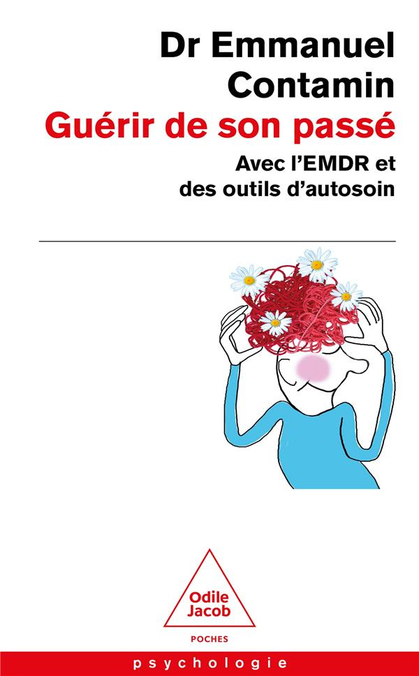 Guérir de son passé. Avec l'EMDR et des outils d'autosoin
