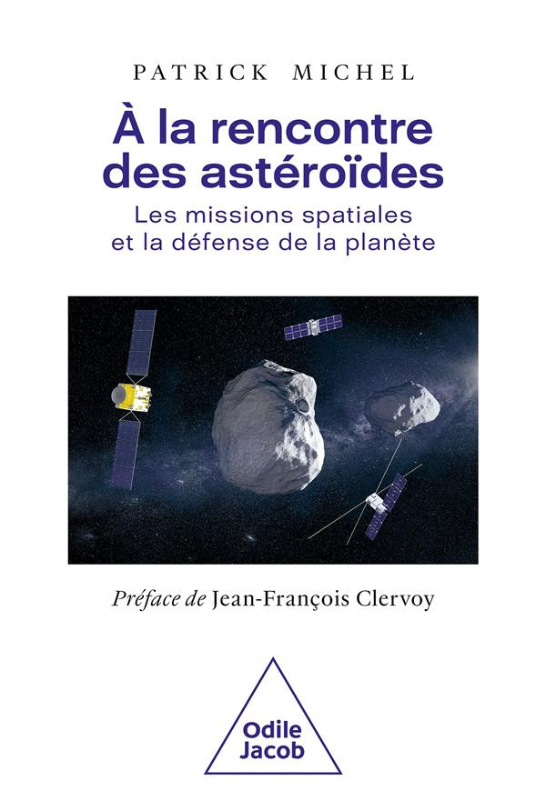 A la rencontre des astéroïdes. Les missions spatiales et la défense de la planète