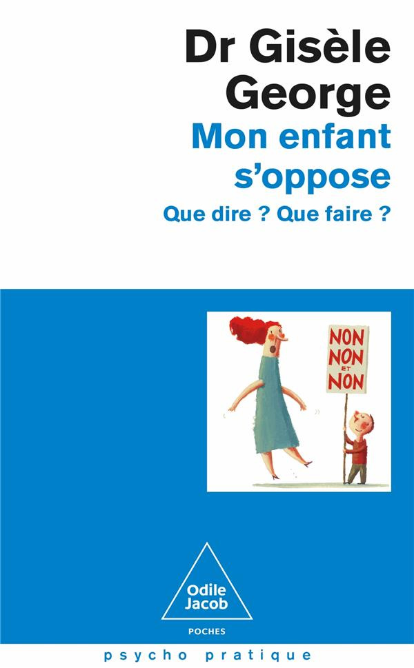 Mon enfant s'oppose. Que dire ? Que faire ?