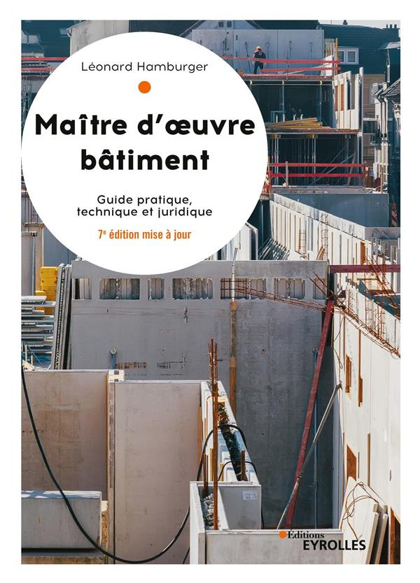 Maître d'oeuvre Bâtiment. Guide pratique, technique et juridique, 7e édition