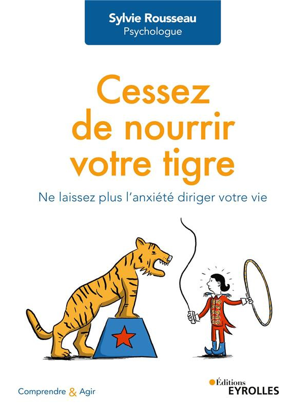Cessez de nourrir votre tigre. Ne laissez plus l'anxiété diriger votre vie