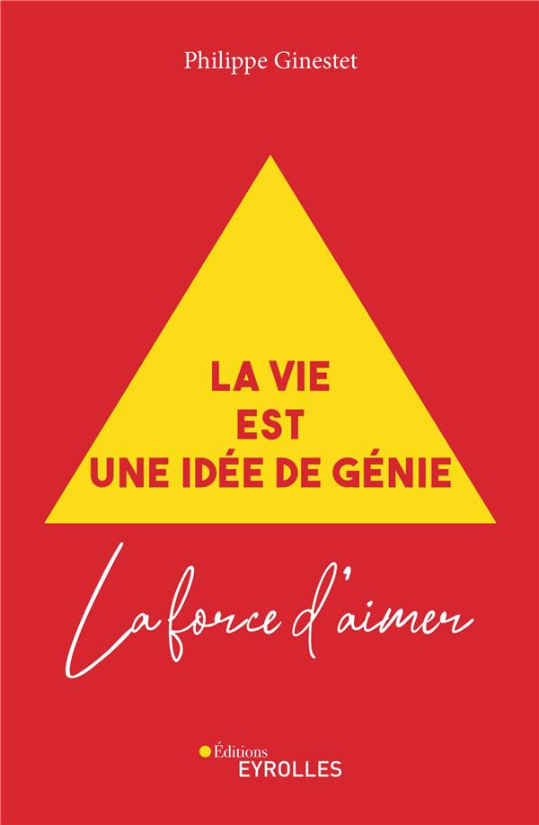 La vie est une idée de génie. La force d'aimer
