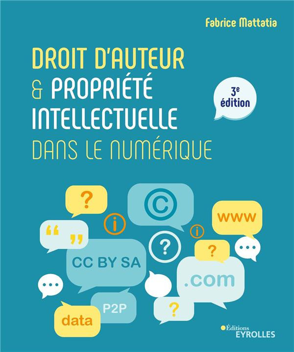 Droit d'auteur & propriété intellectuelle dans le numérique. 3e édition