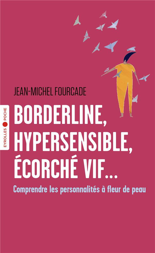 Borderline, hypersensible, écorché vif.... Comprendre les personnalités à fleur de peau
