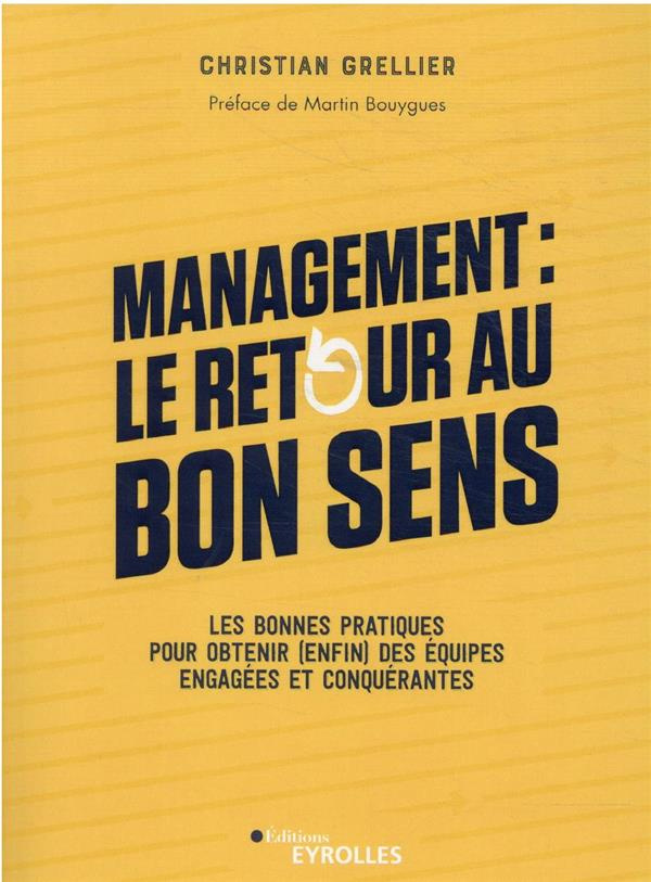 Management : le retour au bon sens. Les bonnes pratiques pour obtenir (enfin) des équipes engagées e