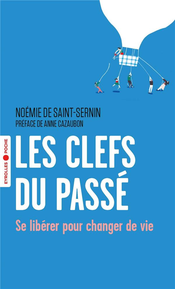 Les clefs du passé. Se libérer pour changer de vie