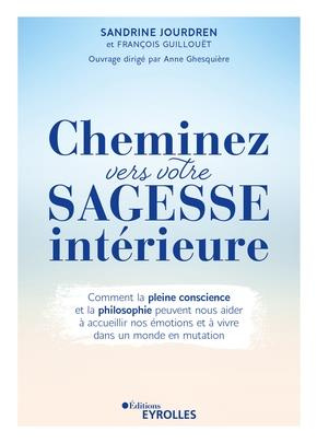 Cheminez vers votre sagesse intérieure. Comment la pleine conscience et la philosophie peuvent nous