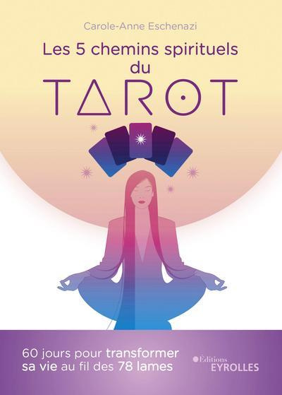 Les 5 chemins spirituels du tarot. 60 jours pour transformer sa vie au fil des 78 lames