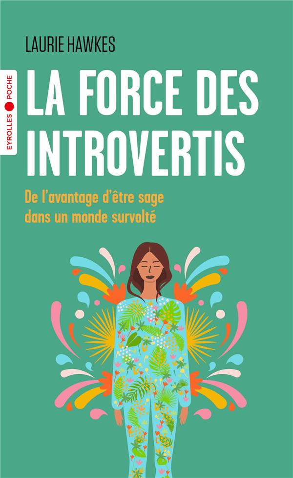 La force des introvertis. De l'avantage d'être sage dans un monde survolté