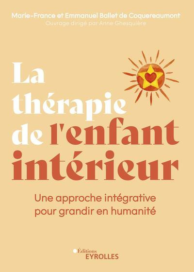 La thérapie de l'enfant intérieur. Une approche intégrative pour grandir en humanité