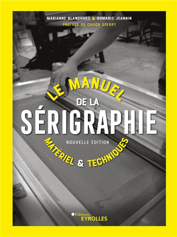 Le manuel de la sérigraphie. Matériel et techniques, 2e édition