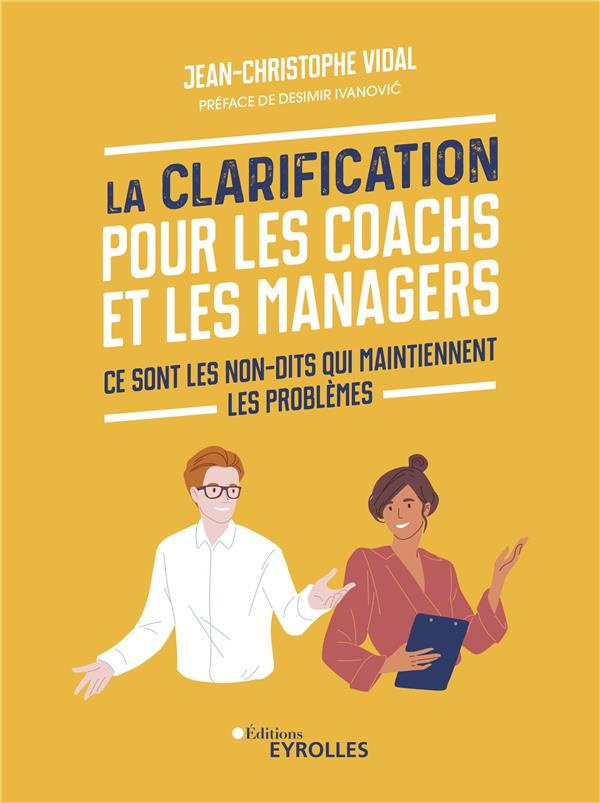 La clarification pour les coachs et les managers. Ce sont les non-dits qui maintiennent les problème