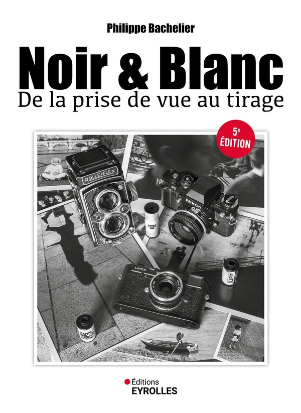 Noir & blanc. De la prise de vue au tirage, 5e édition