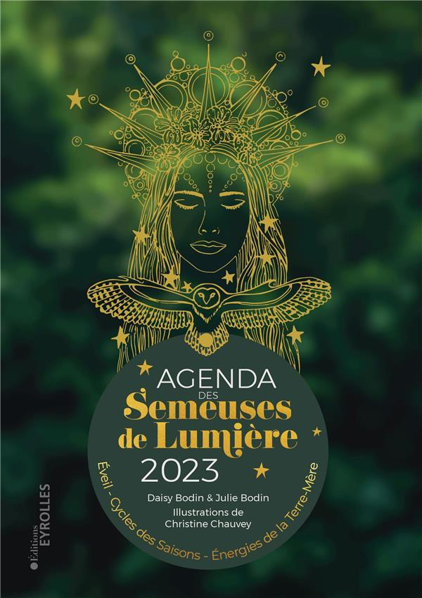 Agenda des Semeuses de Lumière. Eveil, cycles des saisons, énergies de la Terre-Mère, Edition 2023