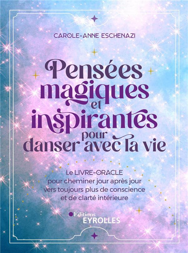Pensées magiques et inspirantes pour danser avec la vie. Le livre-oracle pour cheminer jour après jo