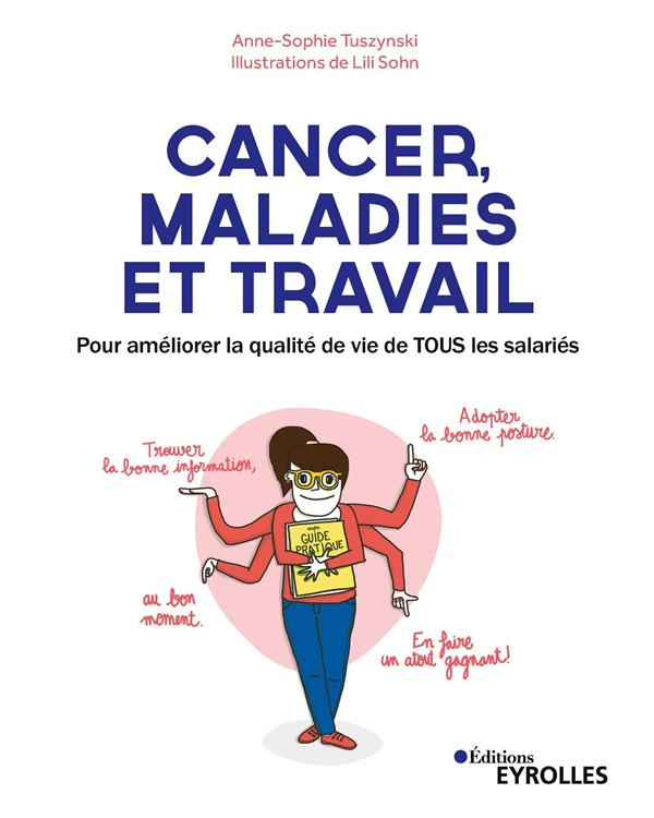 Cancer, maladies et travail. Pour améliorer la qualité de vie de TOUS les salariés, 2e édition