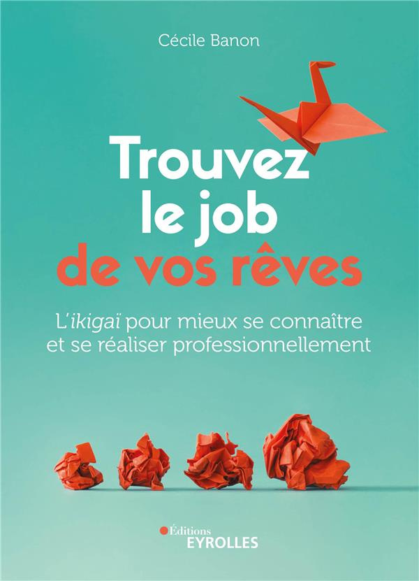 Trouvez le job de vos rêves. L'ikigaï pour mieux se connaître et se réaliser professionnellement
