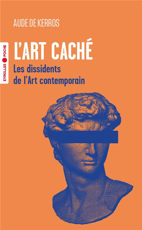 L'art caché. Les dissidents de l'art contemporain