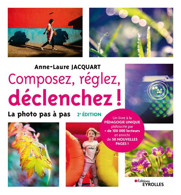 Composez, réglez, déclenchez ! La photo pas à pas, 2e édition