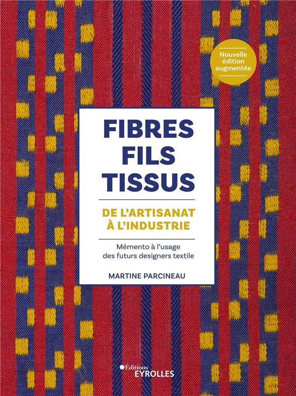 Fibres, fils, tissus de l'artisanat à l'industrie. Mémento à l'usage des futurs designers textile
