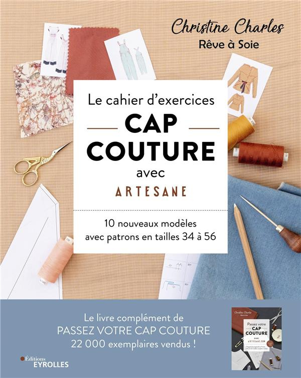Le cahier d'exercices CAP couture avec Artesane. 10 nouveaux modèles avec patrons de tailles 34 à 56