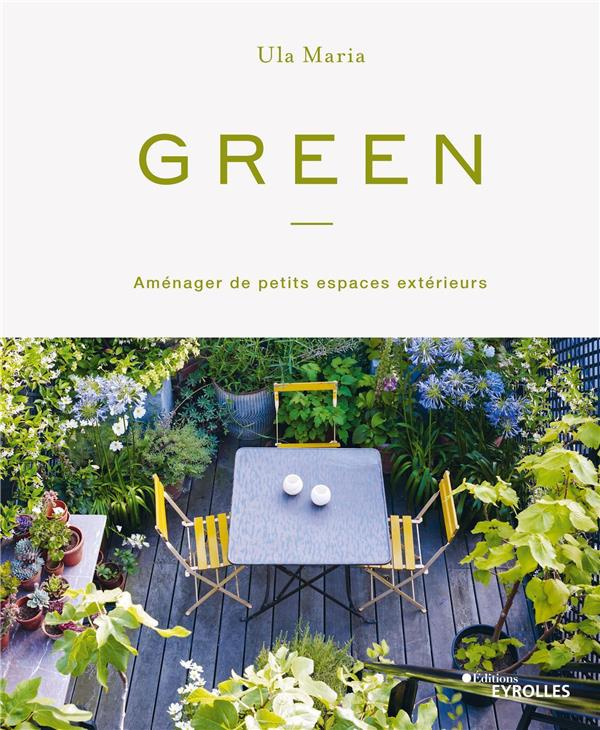 Green. Aménager de petits espaces extérieurs