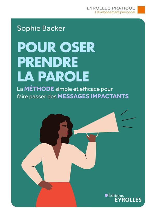 Pour oser prendre la parole. La méthode simple et efficace pour faire passer des messages impactants