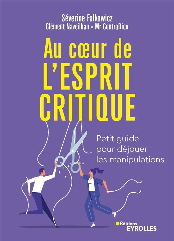 Au coeur de l'esprit critique. Petit guide pour déjouer les manipulations