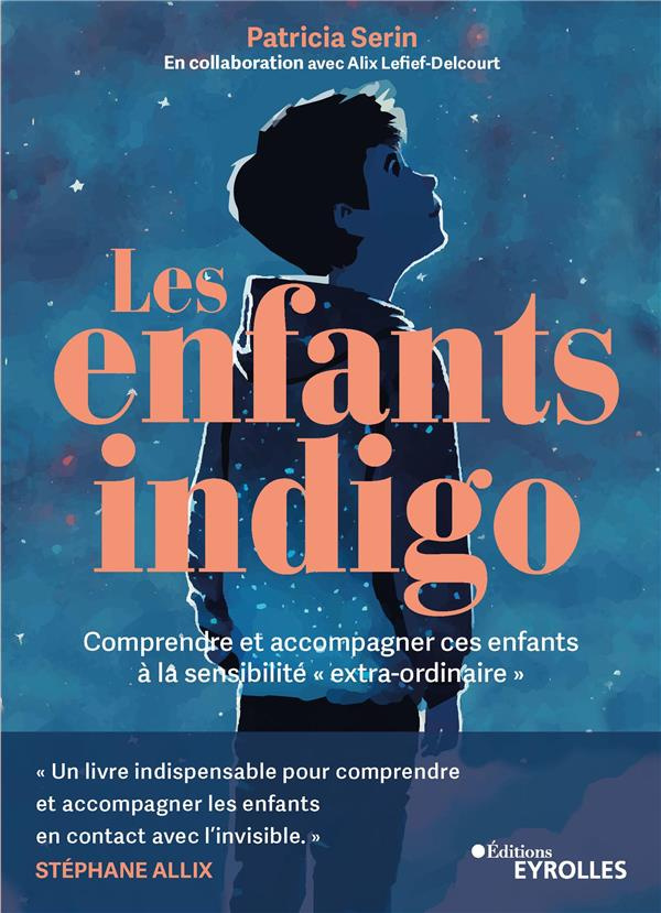 Les enfants indigo. Comprendre et accompagner ces enfants à la sensibilité "extra-ordinaire"