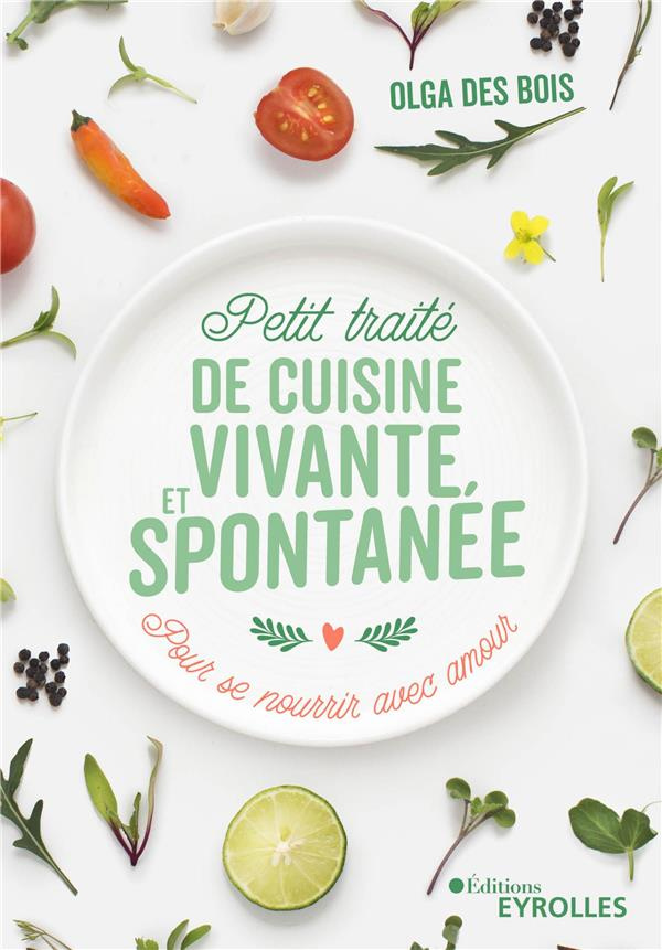 Petit traité de cuisine vivante et spontanée. Pour se nourrir avec amour