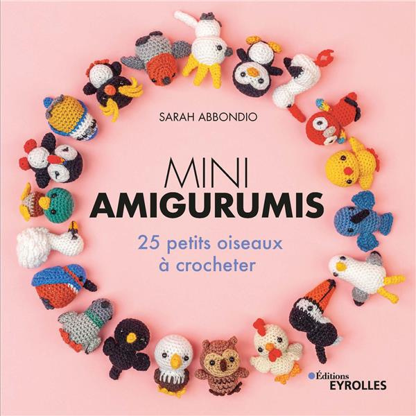 Mini amigurumis. 25 petits oiseaux à crocheter