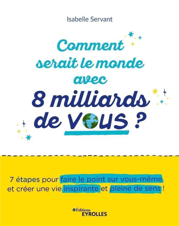 Comment serait le monde avec 8 milliards de vous ?. 7 étapes pour faire le point sur vous-mêmes
