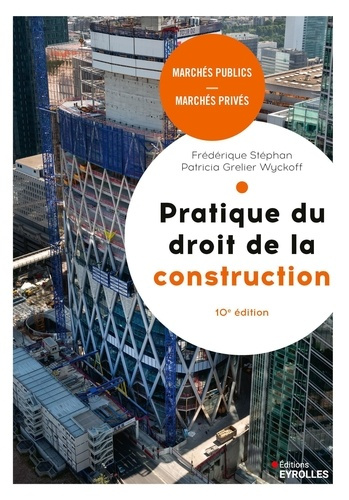 Pratique du droit de la construction. Marchés publics et privés, 10e édition