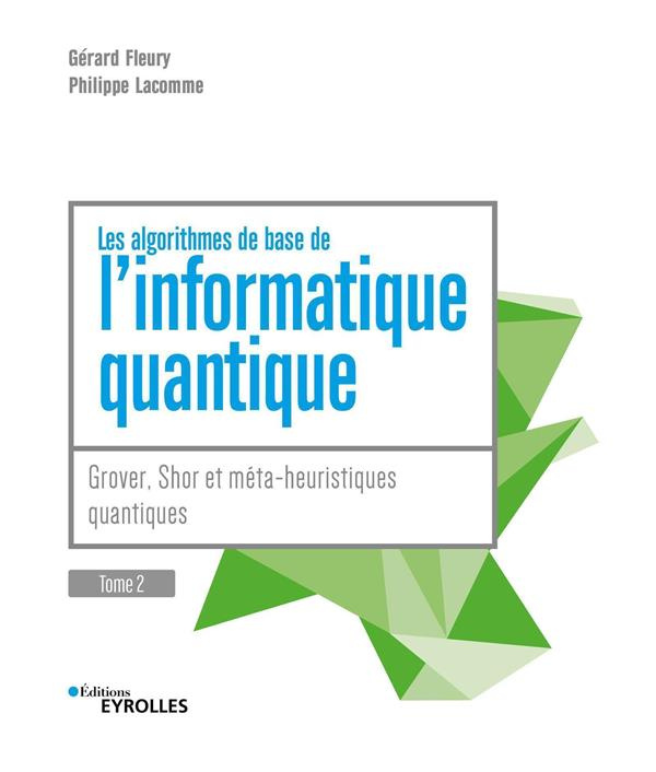 Les algorithmes de base de l'informatique quantique. Tome 2, Grover, Shor et métaheuristiques quanti