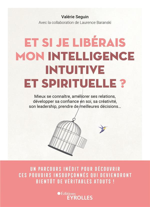 Et si je libérais mon intelligence intuitive et spirituelle ? Mieux se connaître, améliorer toutes s