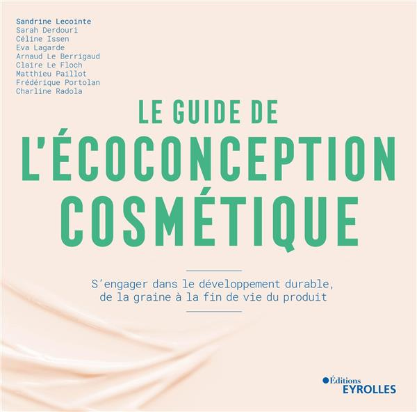 Le guide de l'écoconception cosmétique. S'engager dans le développement durable, de la graine à la f