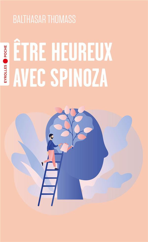 Etre heureux avec Spinoza