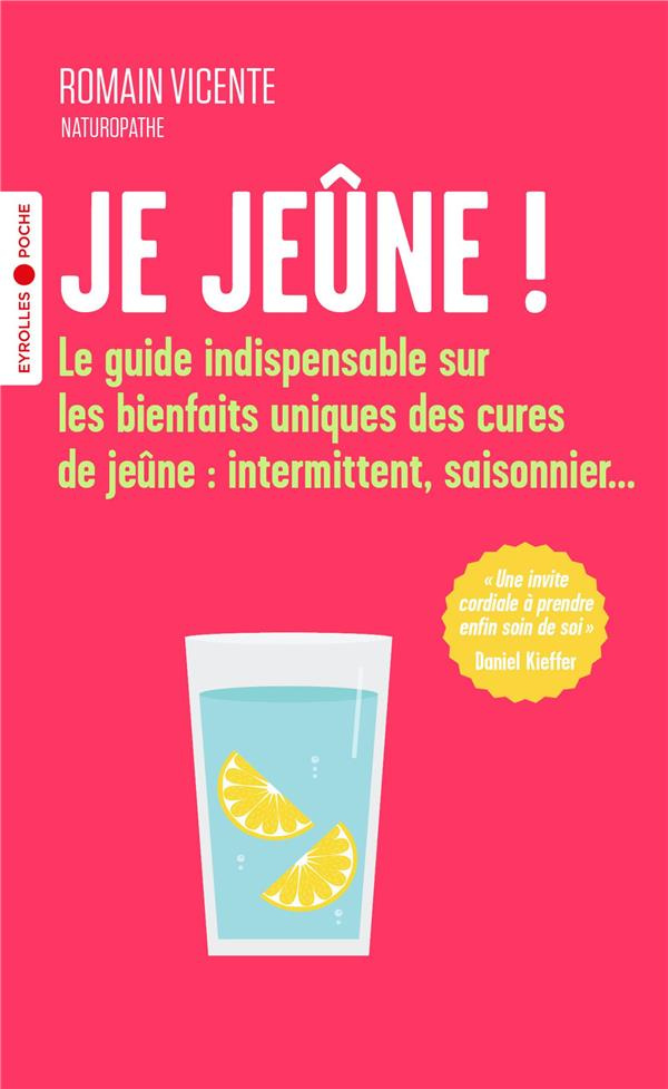 Je jeûne ! Le guide indispensable sur les bienfaits uniques des cures de jeûne : intermittent, saiso