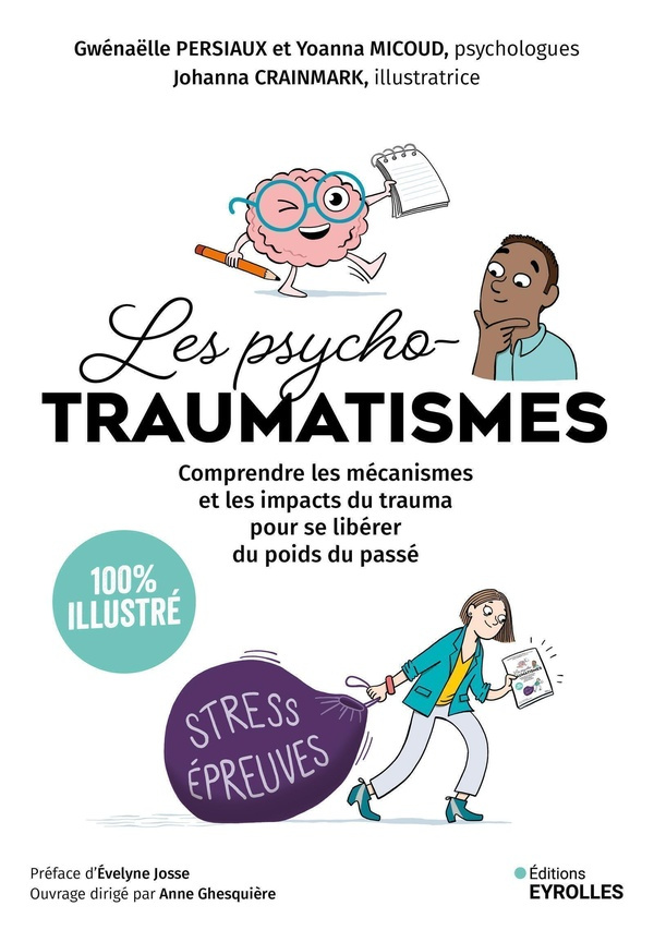 Les psychotraumatismes 100 % illustré. Comprendre les mécanismes et les impacts du trauma pour se li