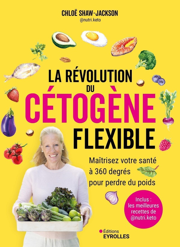 La révolution du cétogène flexible. Maîtrisez votre santé à 360 degrés pour perdre du poids