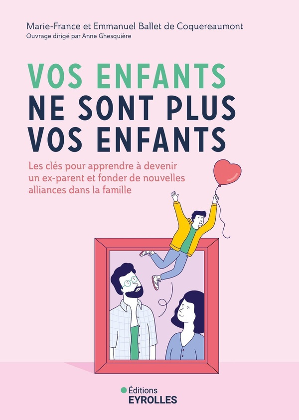 Vos enfants ne sont plus vos enfants. Les clés pour apprendre à devenir un ex-parent et fonder de no