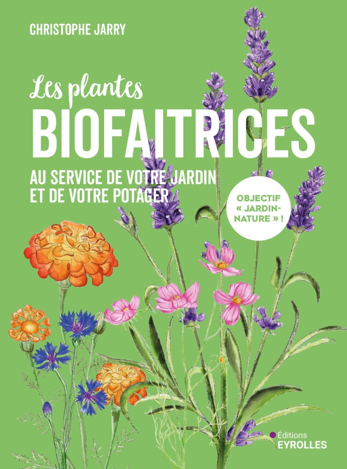 Les plantes biofaitrices. Au service de votre jardin et de votre potager